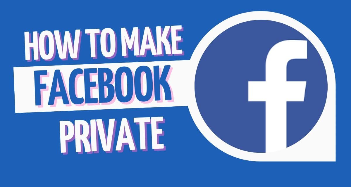 How to Make Facebook Private
